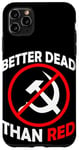 Coque pour iPhone 11 Pro Max Better Dead Than Red Anti Communism Communist Anti Gauche