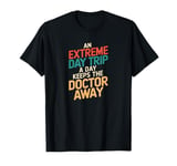 An Extreme Day Trip A Day Keeps The Doctor Away T-Shirt