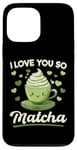 iPhone 13 Pro Max Matcha Green Tea Latte I Love You So Matcha Case