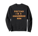 Funny Pretend as Gingerbread Man Christmas Cookie Tee Fun Sweatshirt