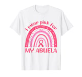 I Wear Pink For My Abuela Pink Rainbow Breast Cancer Grandma T-Shirt