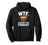 WTF Where's The Fondue Funny Fondue Lover Pullover Hoodie