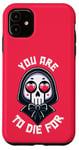 Coque pour iPhone 11 Dark Humour You are to die for Grim Reaper Cute Halloween