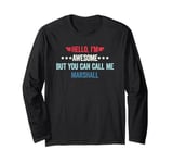 Hello I'm Awesome But You Can Call Me Marshall Long Sleeve T-Shirt