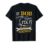 If Bob Cant Fix It Were All Screwed Fathers Day Funny T-Shirt