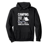 Camping where you spend a fortune to live like a homeless... Pullover Hoodie