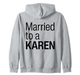 I Am Married To A Karen Funny I Married A Karen Husband Wife Zip Hoodie