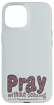 iPhone 15 Pray Without Ceasing, King James Bible KJV Scripture Verse Case