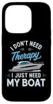 Coque pour iPhone 14 Pro I Don't Need Therapy Boat Cruise Yacht