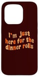 iPhone 15 Pro I'm Just Here For The Dinner Rolls Retro Thanksgiving Bread Case