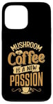 iPhone 13 Pro Max Mushroom coffee is a new passion Case