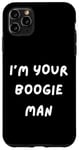 iPhone 11 Pro Max FUNNY SCARY TSHIRT. I'M YOUR BOOGIE MAN. HALLOWEEN, SCARED Case