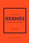 Little Book of Hermès - L'histoire d'une maison de mode mythique (version française) (Broché)