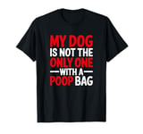 My Dog Is Not The Only One With A Poo Bag, Stoma Bag T-Shirt