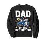 Dad Of The Birthday Boy Police Car Policeman Officer Cop Dad Sweatshirt