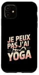 Coque pour iPhone 11 Je Peux Pas J’ai Yoga Femme Humour Relaxation Idée Cadeau