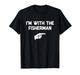 I'm With The Fisherman Costume Halloween Matching Party T-Shirt