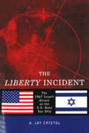 The Liberty Incident: The 1967 Israeli Attack on the U.S. Navy Spy Ship