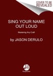 Sing Your Name Out Loud  15 Rules for Living Your Dream