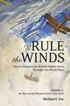 To Rule the Winds  The Evolution of the British Fighter Force Through Two World Wars, Volume 2: Air War on the Western Front 19141918