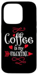 iPhone 14 Pro Coffee is My Valentine Funny Valentines Day Coffee Humor Case