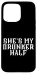 Coque pour iPhone 15 Pro Max She's My Drunken Half Fun Party Partner Drink