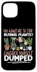 iPhone 15 Plus Plant Lover Gardening You Want Me To Stop Buying Plants? Case