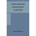 Games ancient and oriental and how to play them, being the games of the ancient Egyptians, the Hiera Gramme of the Greeks, the Ludus Latrunculorum of the Romans and the oriental games of chess, draughts, backgammon and magic squares (inbunden, eng)