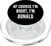 Cadeau amusant « Of Course I'm Right, I'm Donald » PopSockets PopGrip pour MagSafe