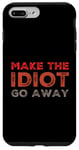 iPhone 7 Plus/8 Plus Make The Idiot Go Away Idiot Case