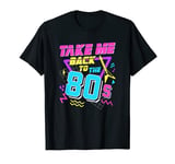 Take Me Back To The 80s T-Shirt