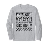 Funny Warning Sign May Start Talking About Box Drum Long Sleeve T-Shirt