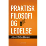 Praktisk Filosofi Og Ledelse | Michael Højlund Larsen | Språk: Danska