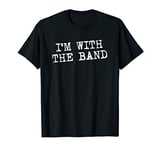 I'm With The Band - Band Camp - Rock Punk Grunge Garage Band T-Shirt