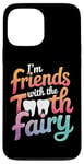 iPhone 13 Pro Max Dentist I'M Friends With The Tooth Fairy Case