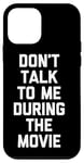 Coque pour iPhone 12 mini Ne me parlez pas pendant le film - Funny Movies Lover Movie