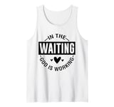 In The Waiting God Is Working Tank Top