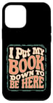 iPhone 12 mini Groovy I Put My Book Down To Be Here Books Reading Lover Case