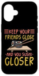 iPhone 16 Keep Your Friends Close And Your Sushi Closer Kawaii Sushi Case