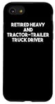 Coque pour iPhone SE (2020) / 7 / 8 Conducteur de camion de remorque lourd et tracteur à la retraite - Drôle