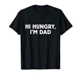 Father's Day Dad Joke Hi Hungry I'm Dad T-Shirt