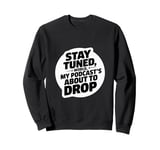 Stay Tuned World Podcast Announcement for Creators Sweatshirt