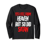 Funny Satanism Satan Yes I Fell From Heaven But So Did Satan Long Sleeve T-Shirt