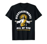 Disappointments All Of You Jesus-Christ Meme Funny Christian T-Shirt