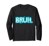 Bro Dude Greeting Slang Funny Meme Saying Sarcastic Jokes Long Sleeve T-Shirt