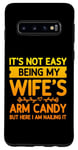 Coque pour Galaxy S10 Ce n'est pas facile d'être le bonbon pour les bras de ma femme - Funny Husband