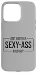 Coque pour iPhone 15 Pro Max JUST ANOTHER SEXY ASS BALD GUY