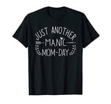 Just Another Manic Mom Day Crazy Mommy, Mum, Mother Life T-Shirt