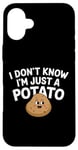 Coque pour iPhone 16 Plus I Don't Know I'm Just A Potato Funny Kawaii Patate Saying