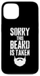 iPhone 13 Sorry This Beard is Taken Funny Valentines Day for Him Case